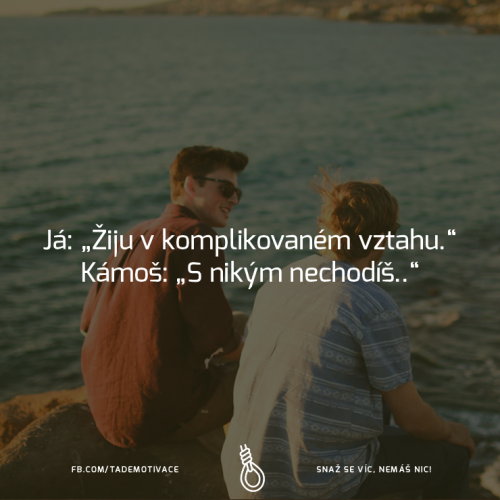 S nikým nechodíš