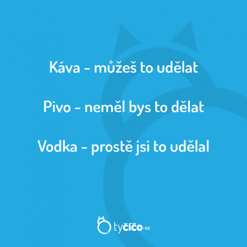  Káva , pivo , vodka 