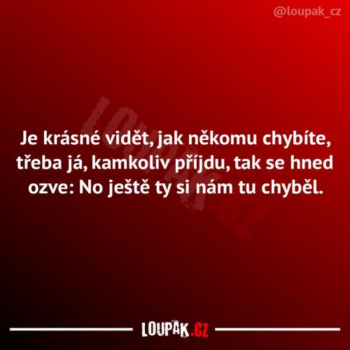  Je krásné vidět, jak někomu chybíte 