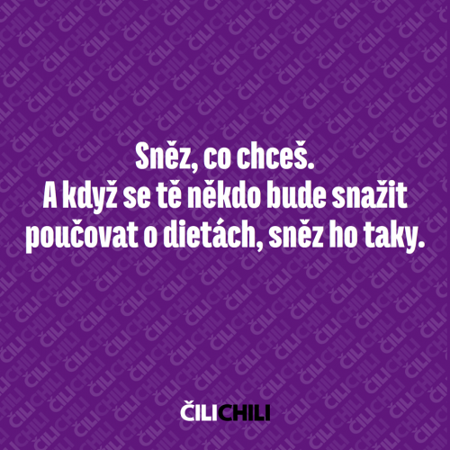  Sněz, co chceš 