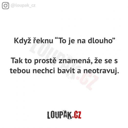  To je na dlouho 