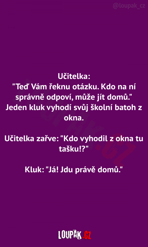  Učitelka: “teď Vám řeknu otázku.” 