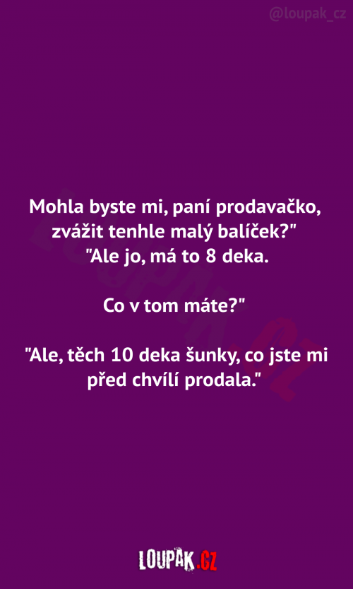  Mohla by jste mi zvážit.. 