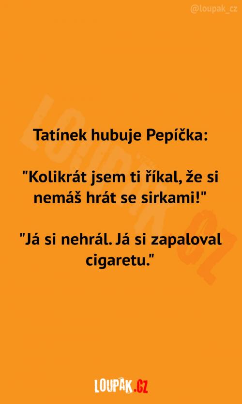  Pepíček si se sirkami nehraje 