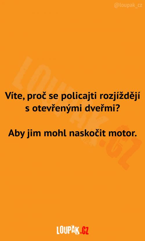  Proč se policajti rozjíždějí takto? 