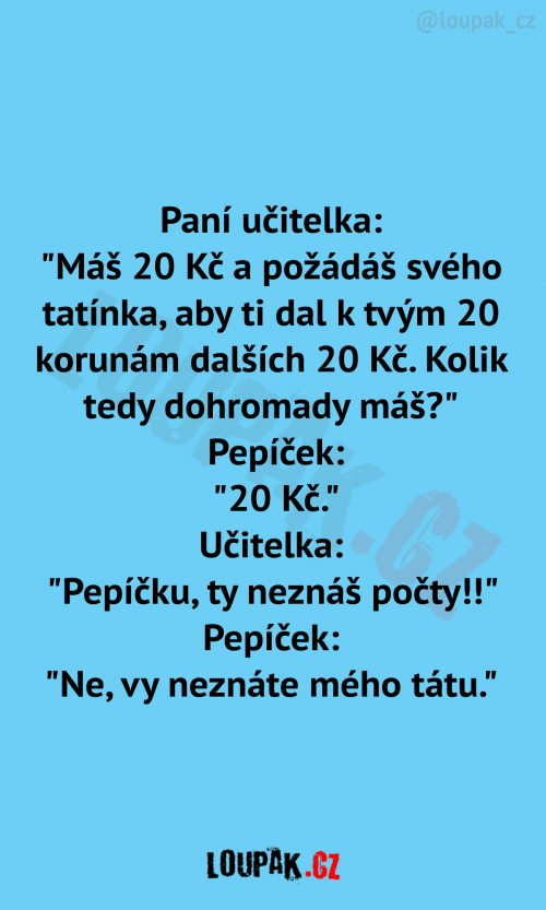  Paní učitelka: “Máš 20 Kč.. 