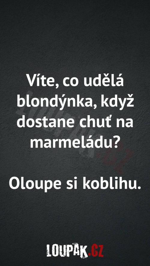 Co udělá blondýnka, když dostane chuť na marmeládu Co udělá blondýnka, když dostane chuť na marmeládu