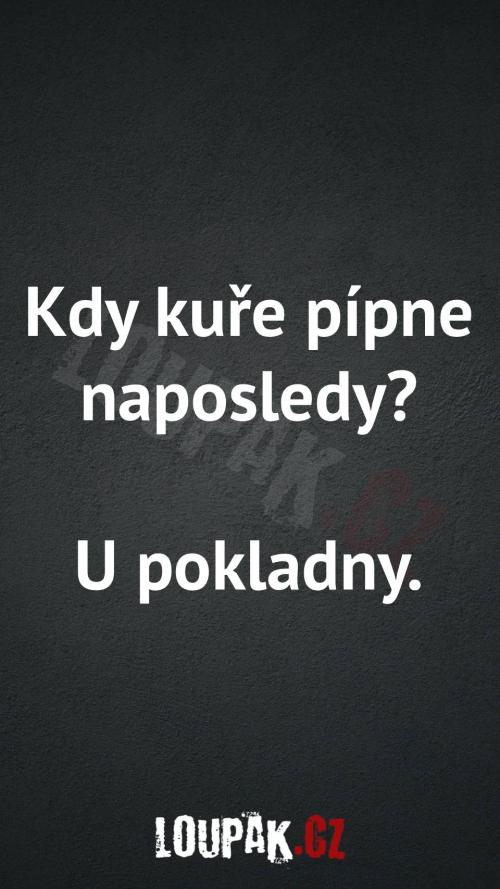 Kdy kuře pípne naposledy Kdy kuře pípne naposledy