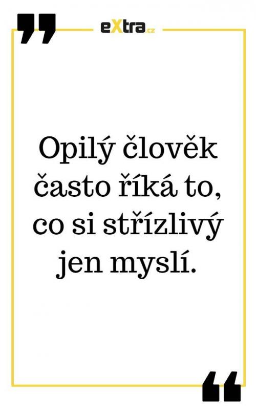  Opilý člověk často říká to,... 