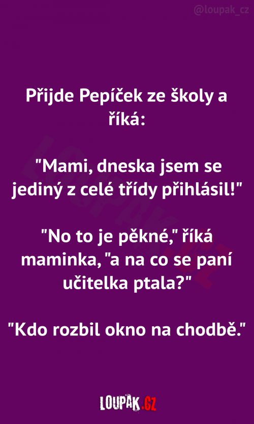  Přijde Pepíček ze školy a říká: 