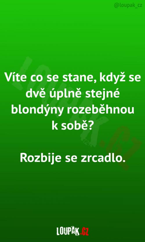  Když se 2 blondýny rozeběhnou k sobě 