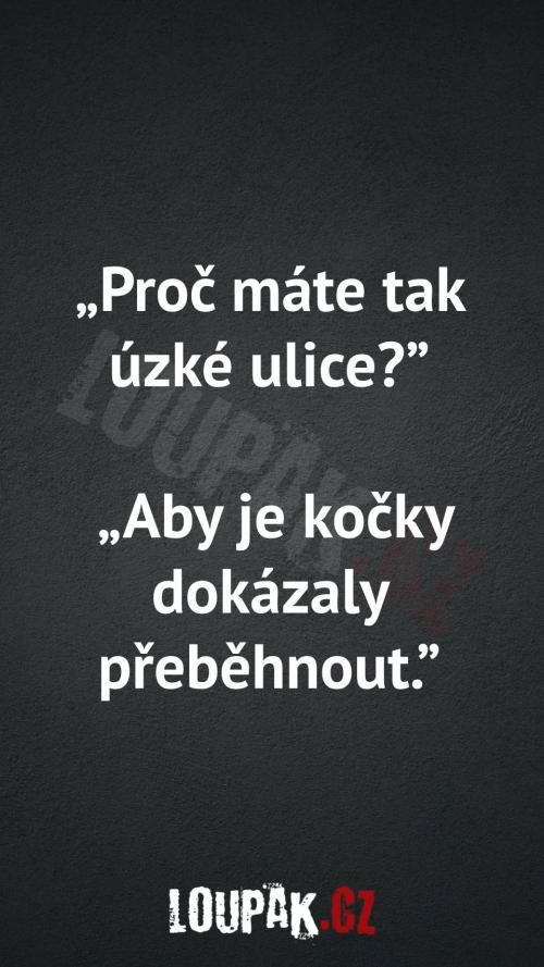  Proč máte tak úzké ulice 