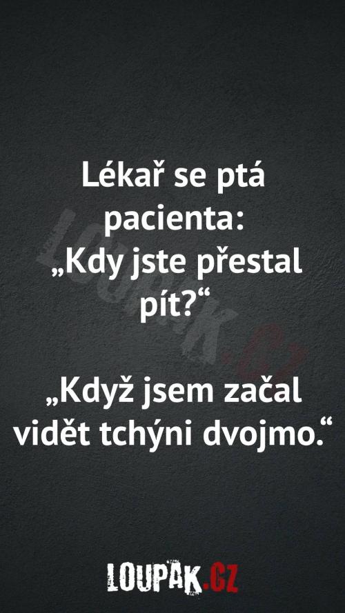  Kdy přestal pacient pít 