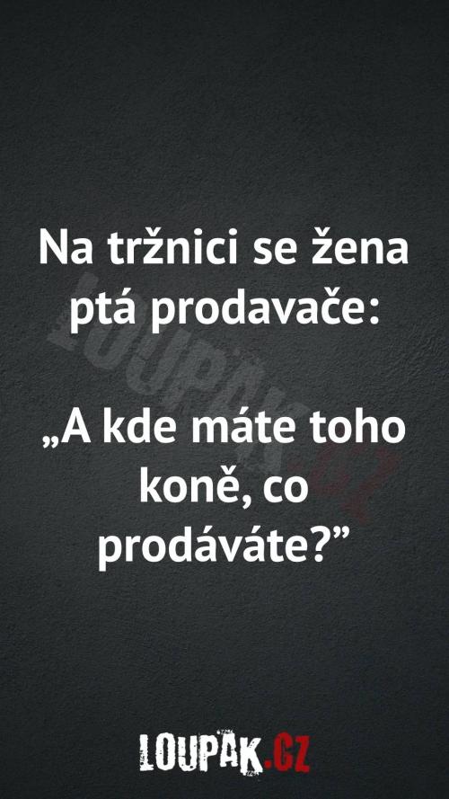  Proč žena je na tržnici 