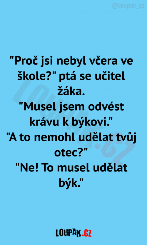  Proč jsi nebyl včera ve škole? 