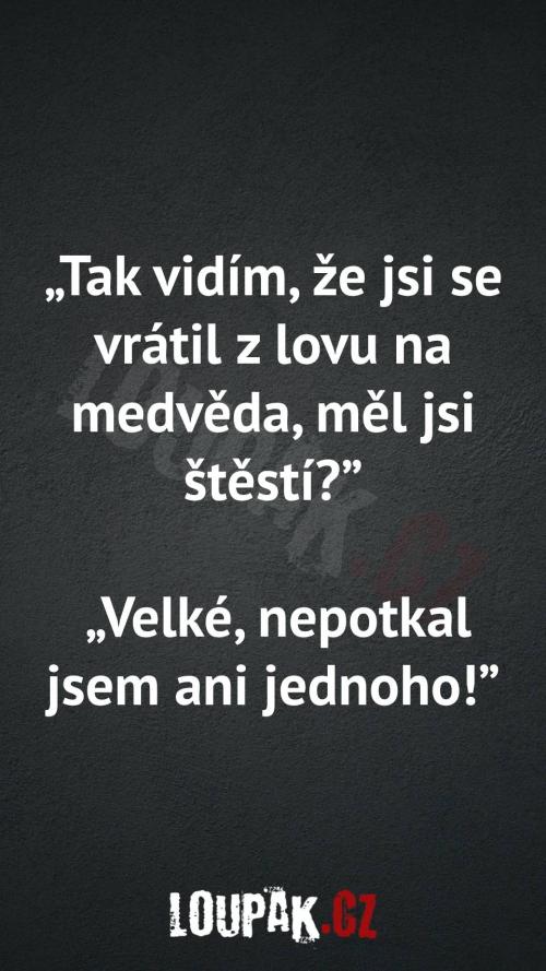 Měl štěstí na lovu...