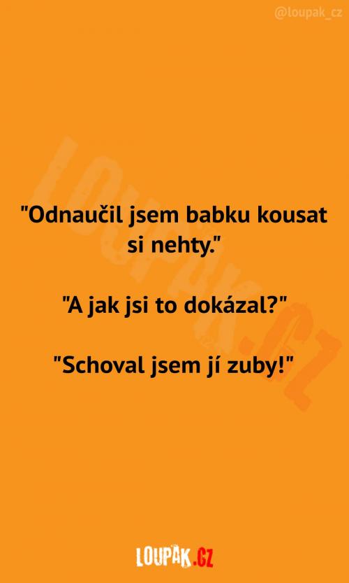  Jak odnaučil babičku kousat nehty 