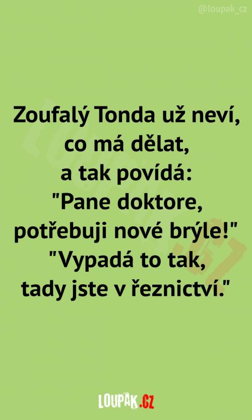  Zoufalý Tonda potřebuje brýle 