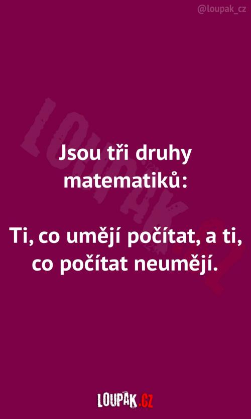 Existují tři druhy matematiků