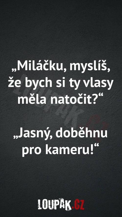 Proč by si ty vlasy měla natočit