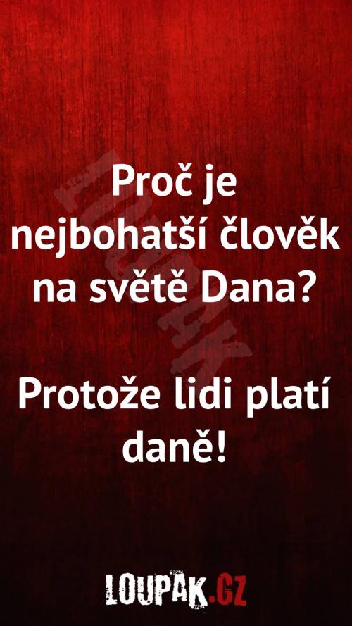 Proč je nejbohatší člověk na světě Dana
