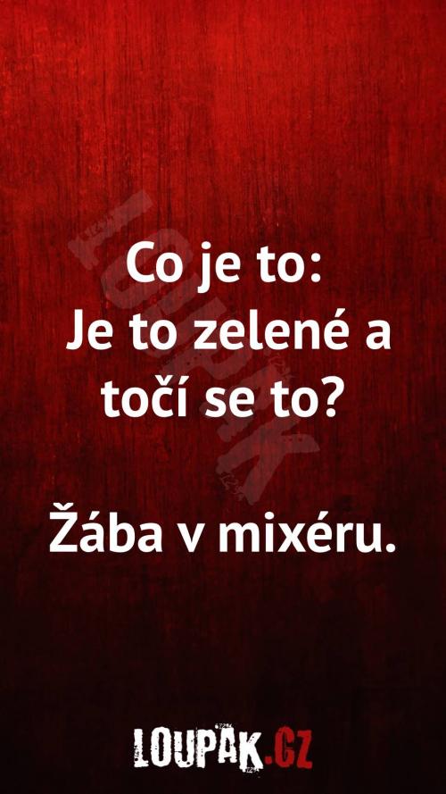  Co je zelené a točí se to 