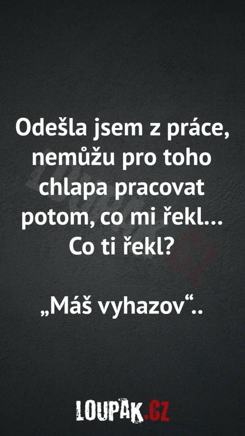  Proč už nemůže dál pracovat 