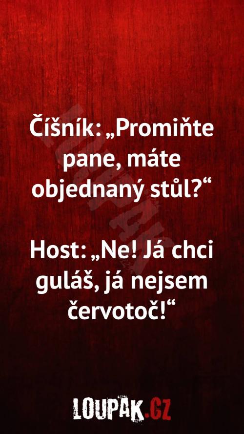  Proč máte objednaný stůl 