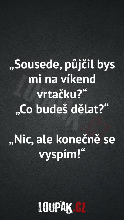 Proč potřebuje půjčit vrtačku