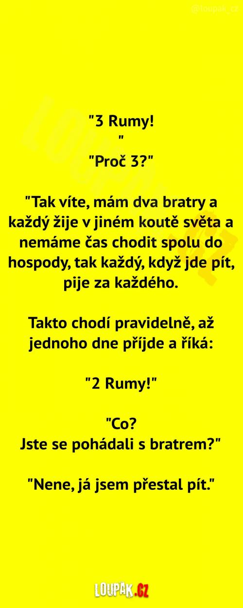  3 rumy pro jednoho !  