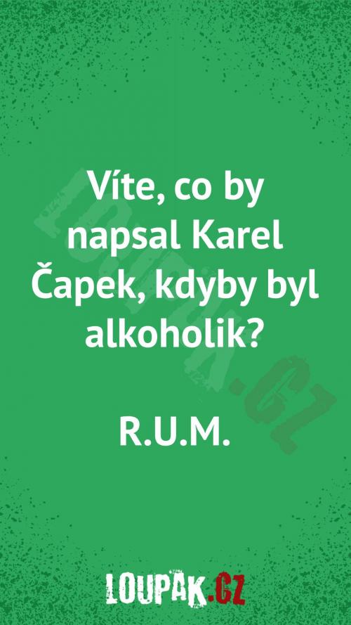  Co by napsal Kare Čapek, kdyby byl alkoholik 