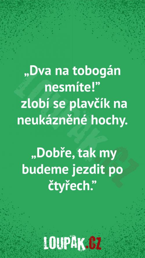  Proč nemůžou dva  na tobogán 