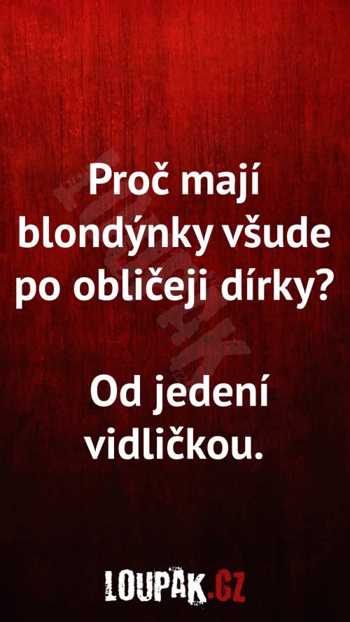  Proč mají blondýnky všude po obličeji dírky 