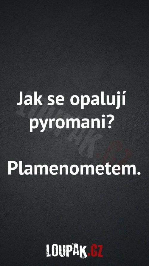  Jak se opaluji pyromani 