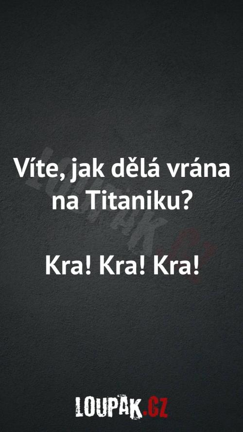  Jak dělá vrána na Titaniku 