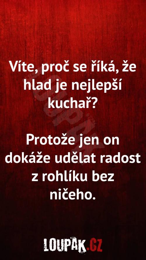  Proč se říká, že hlad je nejlepší kuchař 