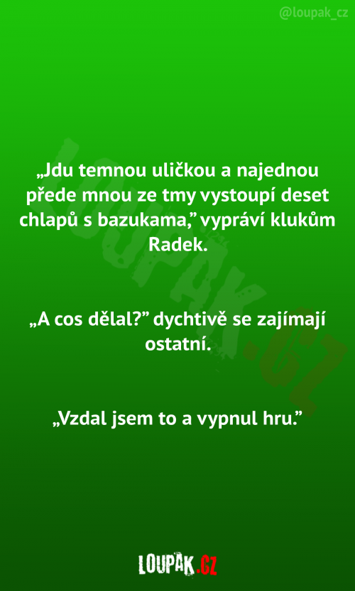 Jdu temnou uličkou a najednou