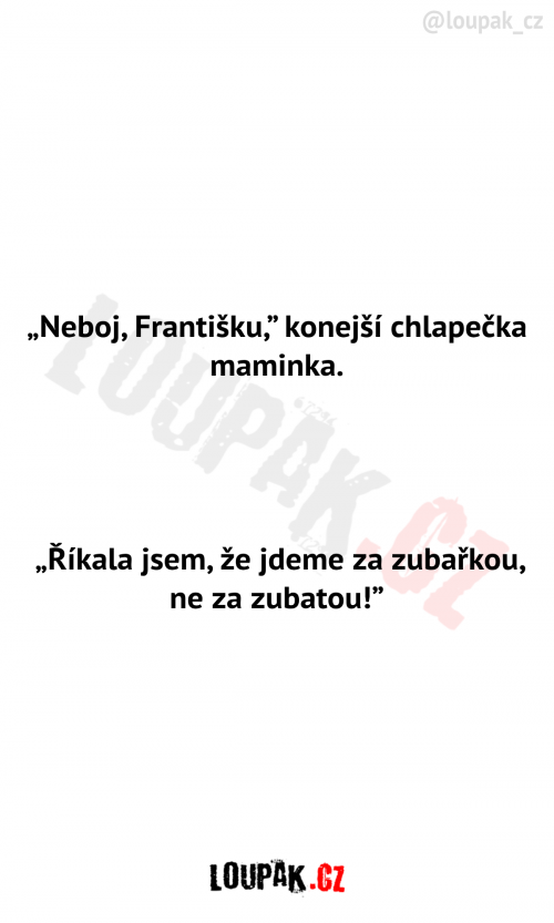  Neboj se Františku, říká maminka 