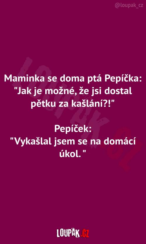 Pepíček dostal pětku za kašlání?