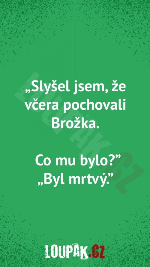 Proč pochovali Brožka