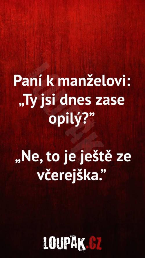 Proč zase je dnes opilý