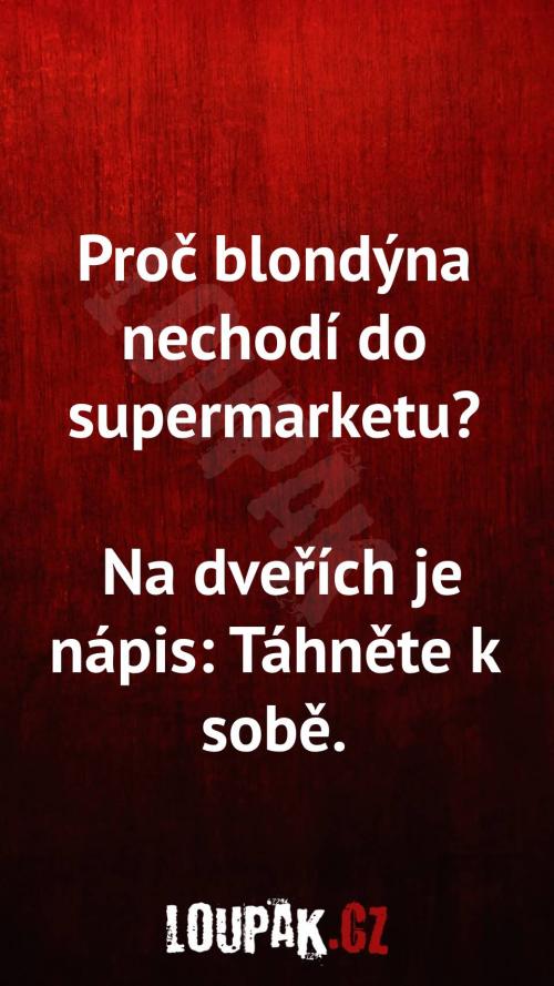 Proč blondýnka nechodí do supermarketu