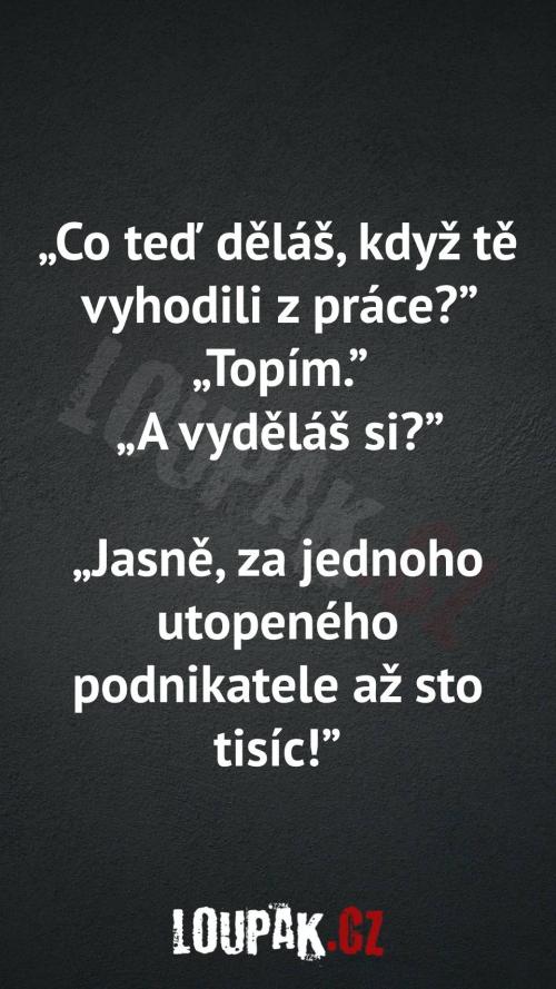  Co dělá po vyhození z práce 