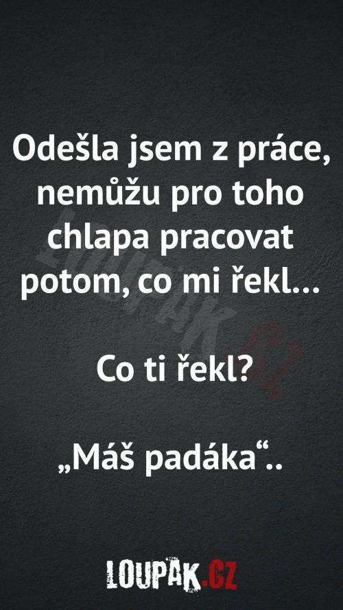  Proč nemůže pro toho chlapa pracovat 