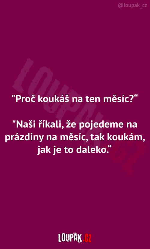  Proč kouká na ten Měsíc 
