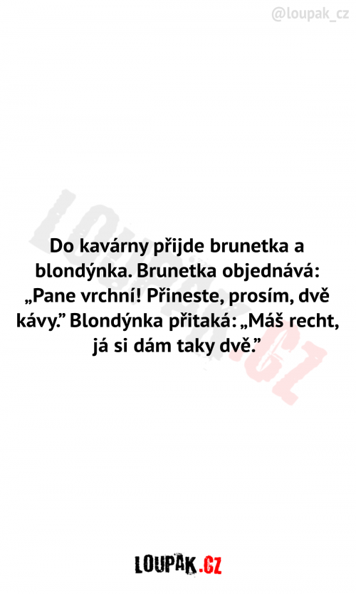  Do kavárny přijde brunetka a blondýnka 