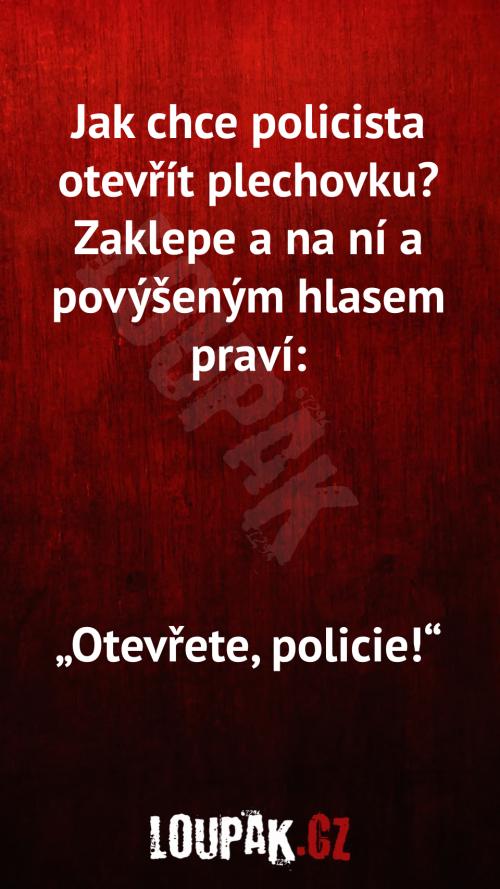 Jak policajt otevírá plechovku? :D