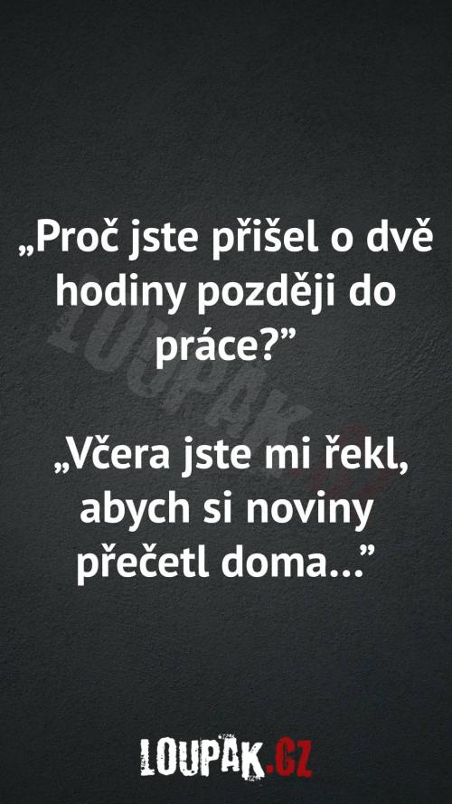  Proč jste přišel o dvě hodiny později do práce 