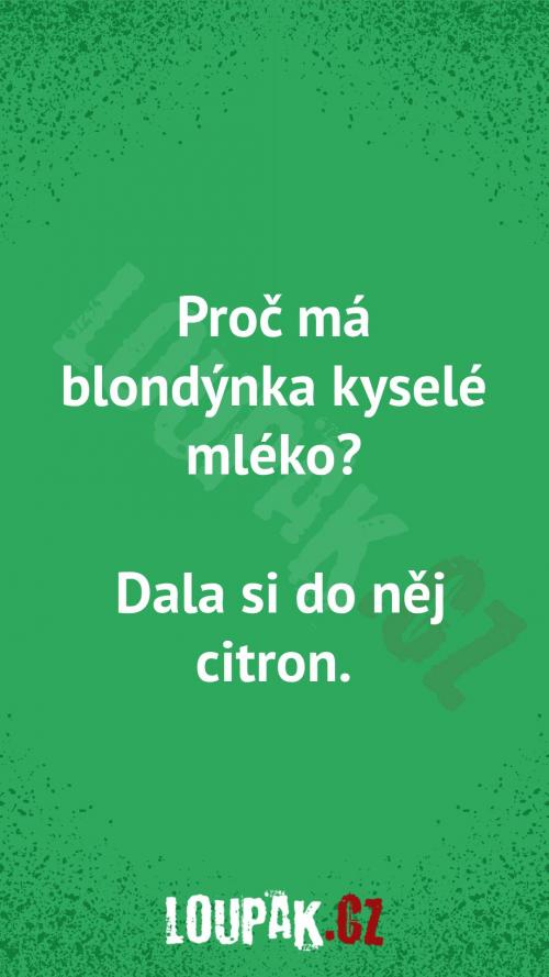  Proč má blondýnka  kyselé mléko 