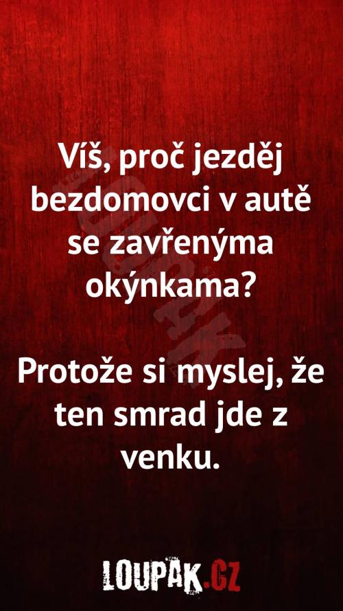  Proč jezdí bezdomovci v autě se zavřenýma okýnky 